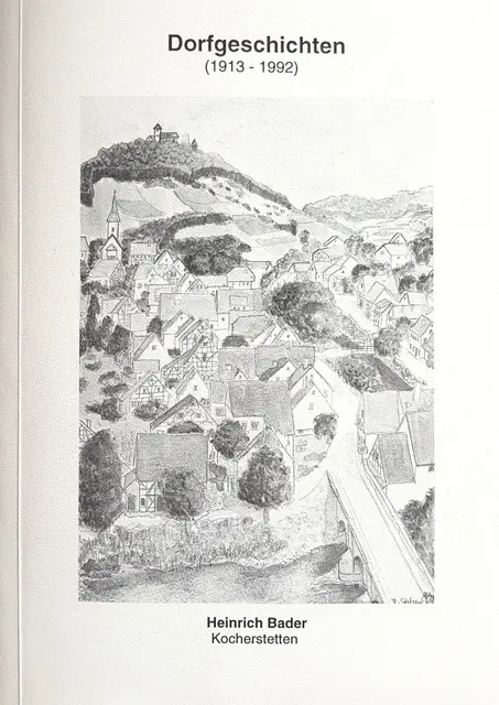 Dorfgeschichten (1913 - 1992), Heinrich Bader, Kocherstetten, 1898 – 1993, Titelbild: Till Stolzenberg, 
hrsg. von Karl und Helga Kleinschroth, Stuttgart im Mai 1994
 | Foto: eigene Aufnahme