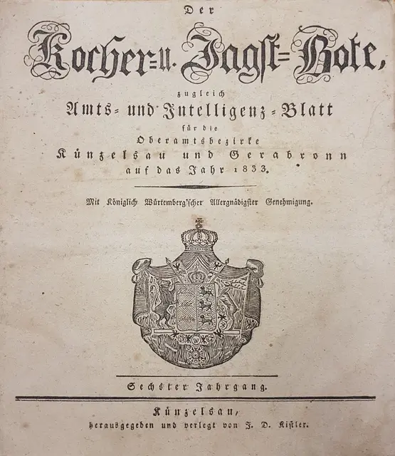 Titelseite vom 1. Januar 1833 (6. Jahrgang des Kocher- und Jagstboten).
Der Text und das Wappen erinnert daran, dass Württemberg ein eigenes Königreich war (1806 - 1918). 
Kurios: die Bezeichnung als "Amts- und Intelligenz-Blatt" | Foto: Eigene Aufnahme