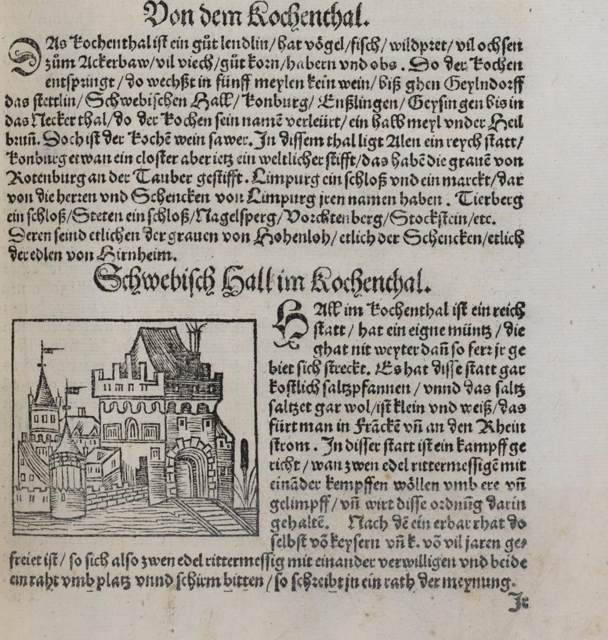 Vom Kochertal wird hier als einem guten 'lendlin' berichtet, doch mit saurem Wein! Schwäbisch Hall hat als 'reichstatt ein eigne müntz ... es hat köstliches Salz, das bis an den Rhein verkauft wird ... und es gibt ein 'kampffgericht' für Ritter. (Ausgabe 1544)

UB Basel, EU I 55 | Foto: Universitätsbibliothek Basel